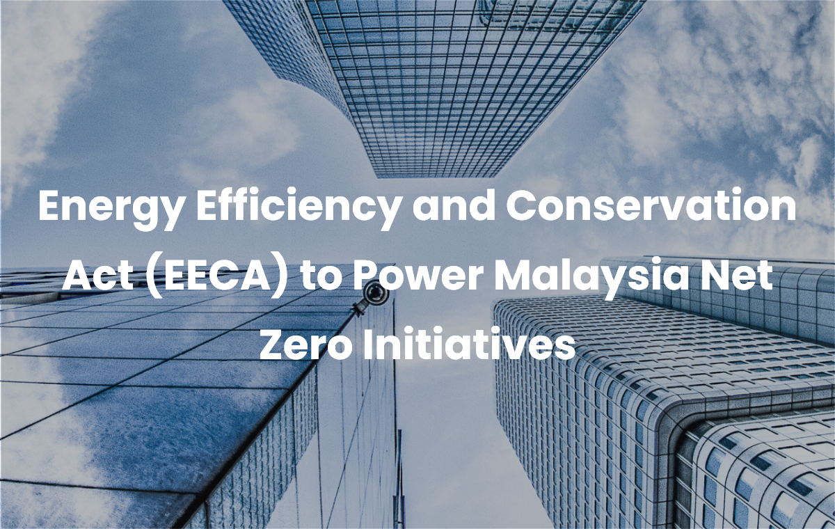 Energy Efficiency and Conservation Act (EECA) to Power Malaysia Net Zero Initiatives 2